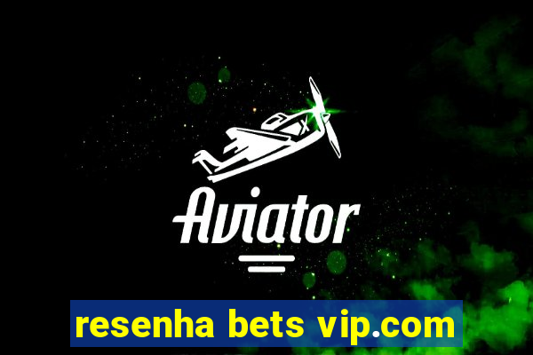 resenha bets vip.com